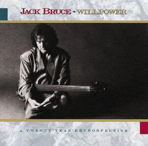 JACK BRUCE - WILLPOWER A TWENTY YEAR RETROSPECTIVE